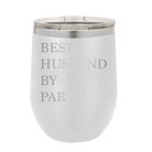 Personalized white 12 oz vacuum insulated wine cup with etched 'Best Husband by Par' design