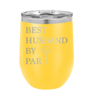 Personalized yellow 12 oz vacuum insulated wine cup with etched 'Best Husband by Par' design