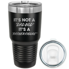 Laser etched black 30 oz vacuum insulated tumbler with 'Dad Bod' design