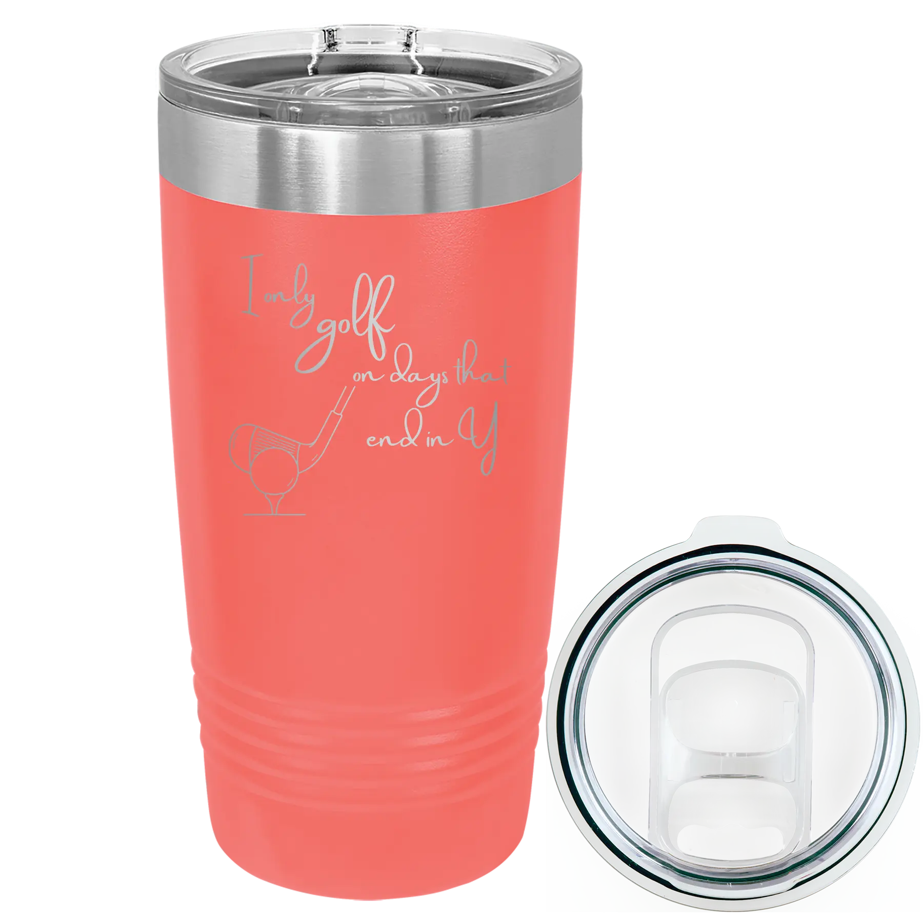 Laser etched coral 20 oz vacuum insulated tumbler with 'Days that end in Y' design