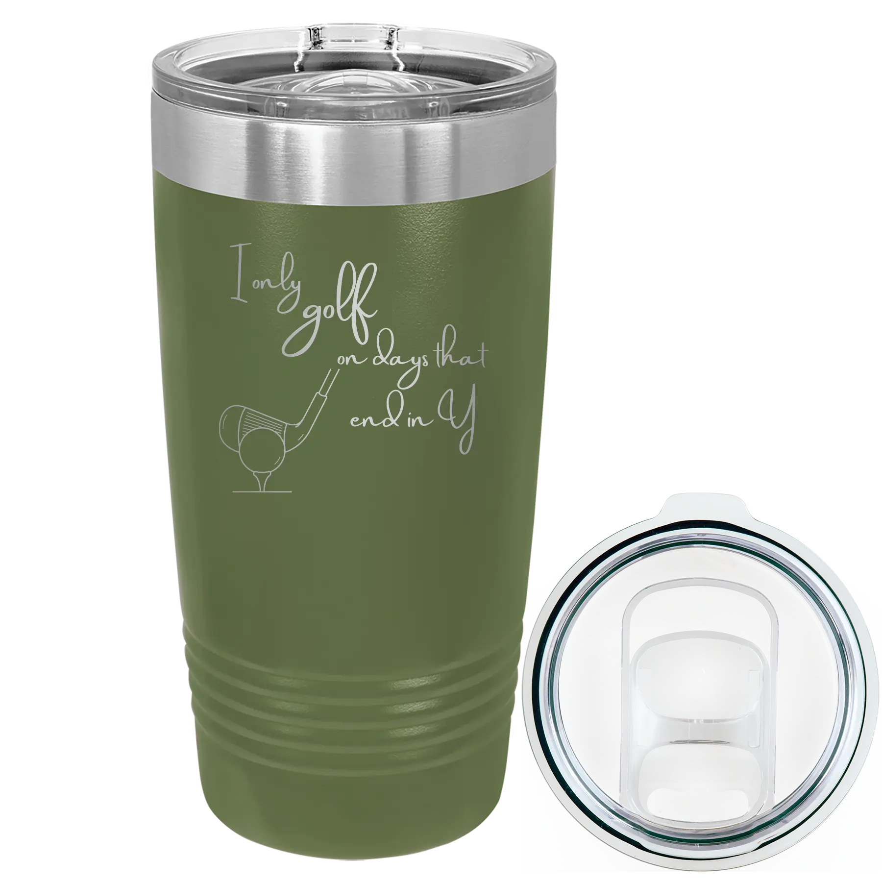 Laser etched olive green 20 oz vacuum insulated tumbler with 'Days that end in Y' design