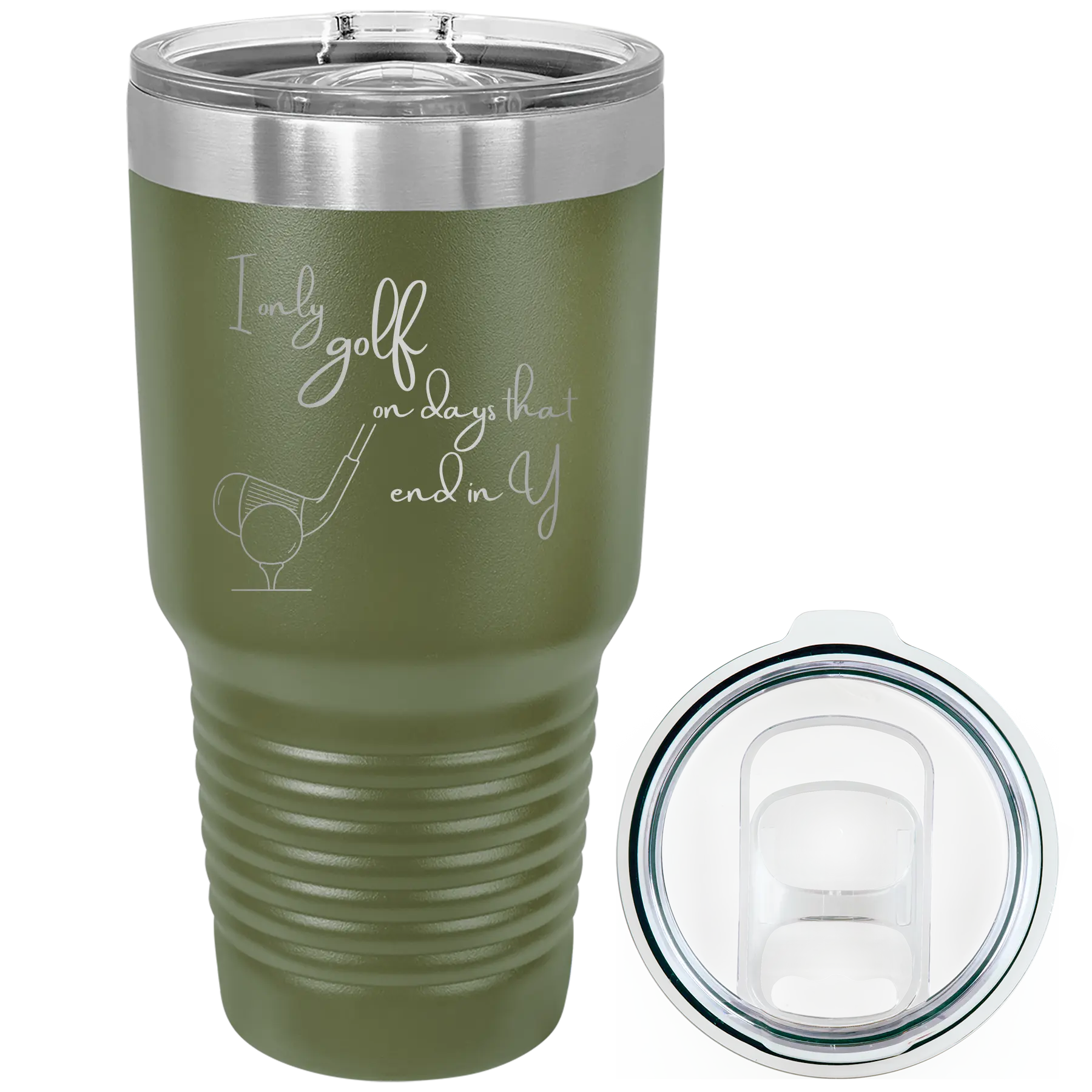 Laser etched olive green 30 oz vacuum insulated tumbler with 'Days that end in Y' design