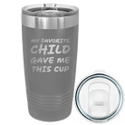 Laser etched dark gray 20 oz vacuum insulated tumbler with 'My favorite Child' design