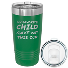 Laser etched green 20 oz vacuum insulated tumbler with 'My favorite Child' design