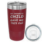 Laser etched maroon 20 oz vacuum insulated tumbler with 'My favorite Child' design