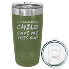 Laser etched olive green 20 oz vacuum insulated tumbler with 'My favorite Child' design