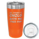 Laser etched orange 20 oz vacuum insulated tumbler with 'My favorite Child' design