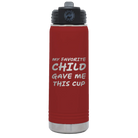 Laser etched maroon 20 oz vacuum insulated water bottle with 'My favorite Child' design