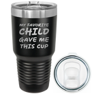 Laser etched black 30 oz vacuum insulated tumbler with 'My favorite Child' design