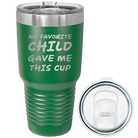 Laser etched green 30 oz vacuum insulated tumbler with 'My favorite Child' design