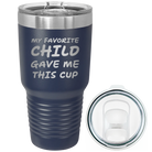 Laser etched navy 30 oz vacuum insulated tumbler with 'My favorite Child' design
