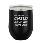 Personalized black 12 oz vacuum insulated wine cup with etched 'My favorite Child' design