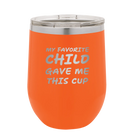 Personalized orange 12 oz vacuum insulated wine cup with etched 'My favorite Child' design
