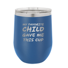 Personalized royal blue 12 oz vacuum insulated wine cup with etched 'My favorite Child' design