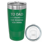Laser etched green 20 oz vacuum insulated tumbler with 'Reasons You Drink' design