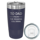 Laser etched navy 20 oz vacuum insulated tumbler with 'Reasons You Drink' design