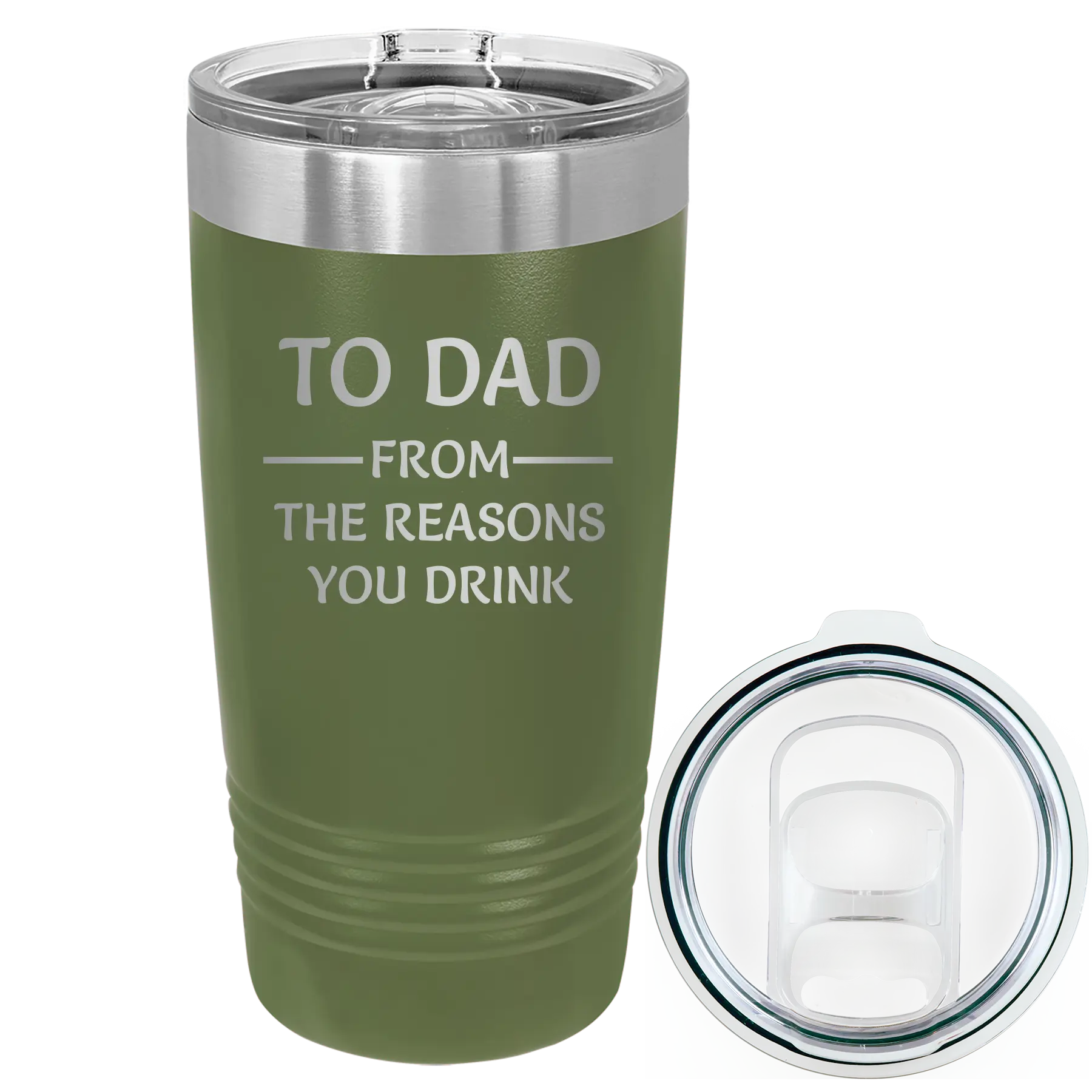 Laser etched olive green 20 oz vacuum insulated tumbler with 'Reasons You Drink' design
