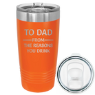 Laser etched orange 20 oz vacuum insulated tumbler with 'Reasons You Drink' design