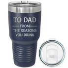 Laser etched navy 30 oz vacuum insulated tumbler with 'Reasons You Drink' design