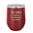 Personalized maroon 12 oz vacuum insulated wine cup with etched 'Reasons You Drink' design