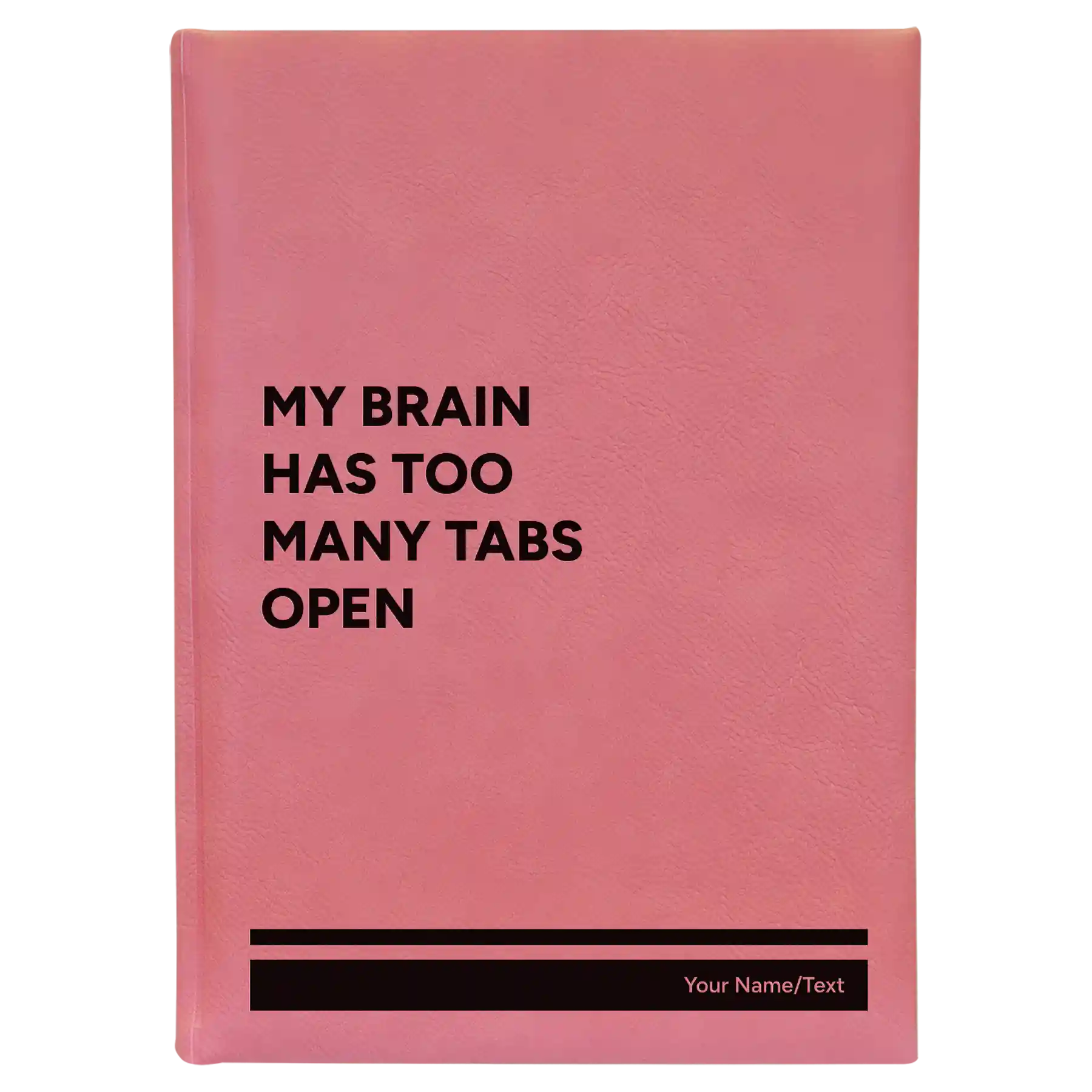 Large pink leatherette journal laser etched with 'My Brain Has Too Many Tabs Open' design