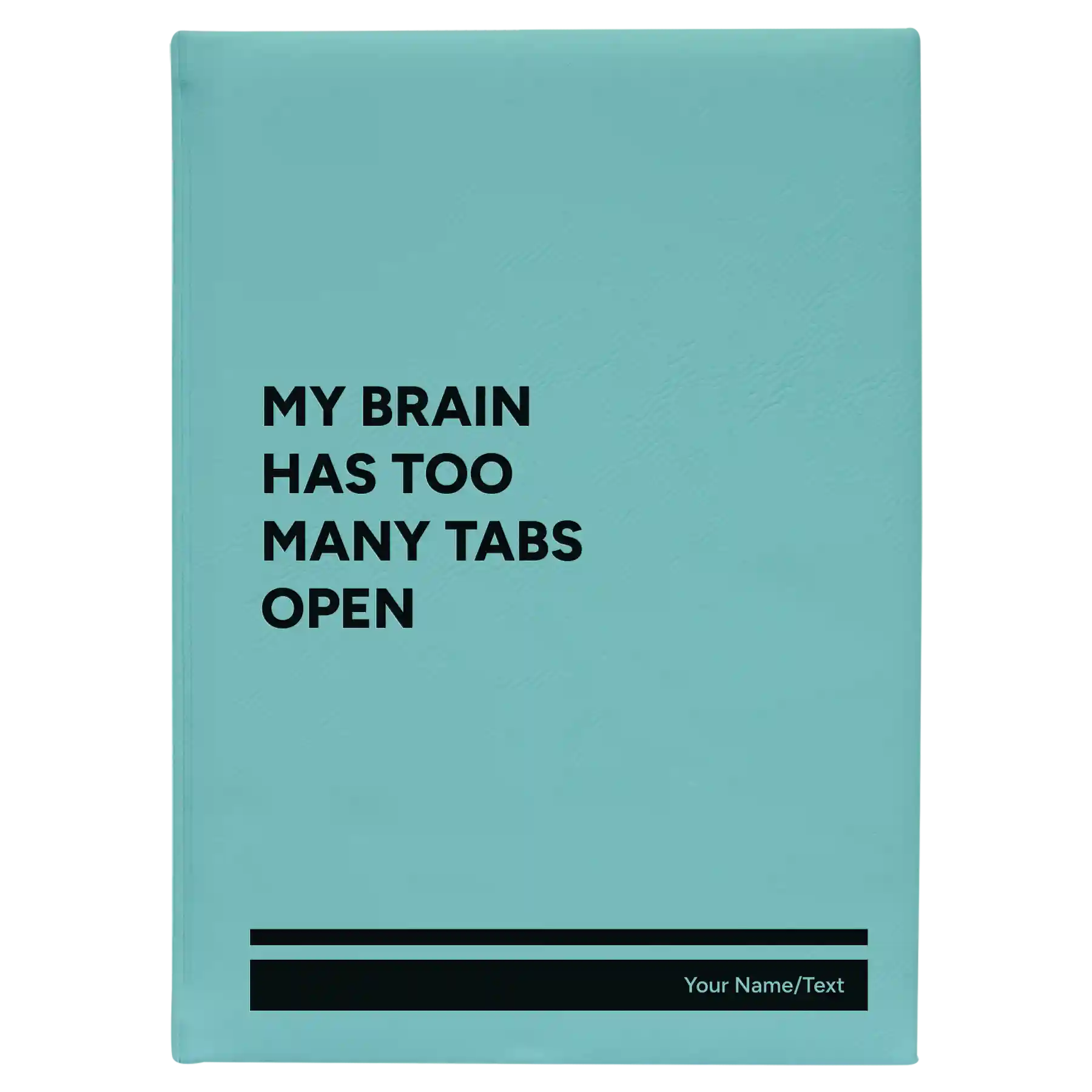 Large teal leatherette journal laser etched with 'My Brain Has Too Many Tabs Open' design