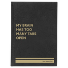 Large black/gold leatherette journal laser etched with 'My Brain Has Too Many Tabs Open' design