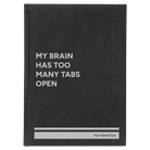Large black/silver leatherette journal laser etched with 'My Brain Has Too Many Tabs Open' design