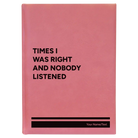 Large pink leatherette journal laser etched with 'Times I Was Right and Nobody Listened' design