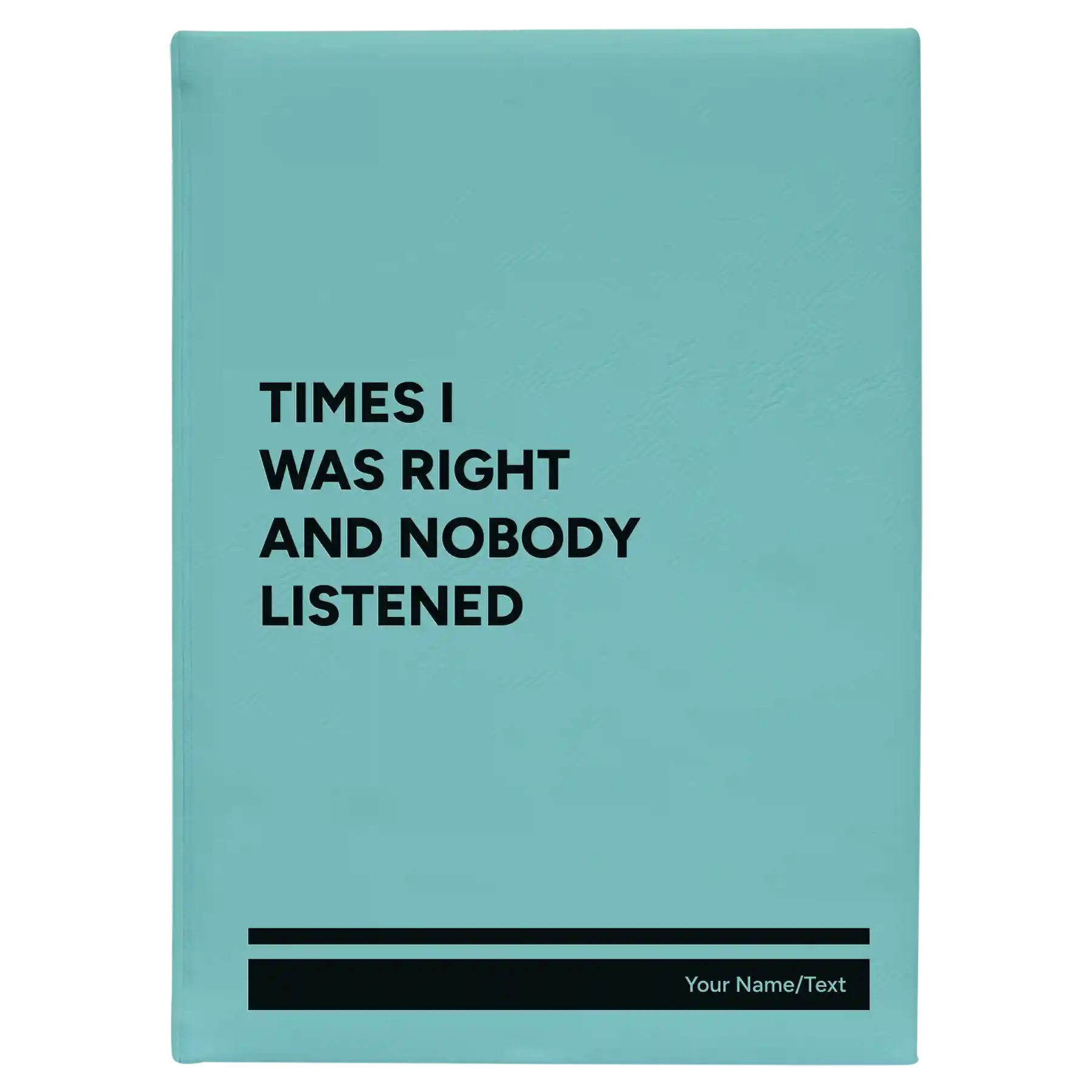 Large teal leatherette sketch book laser etched with 'Times I Was Right and Nobody Listened' design