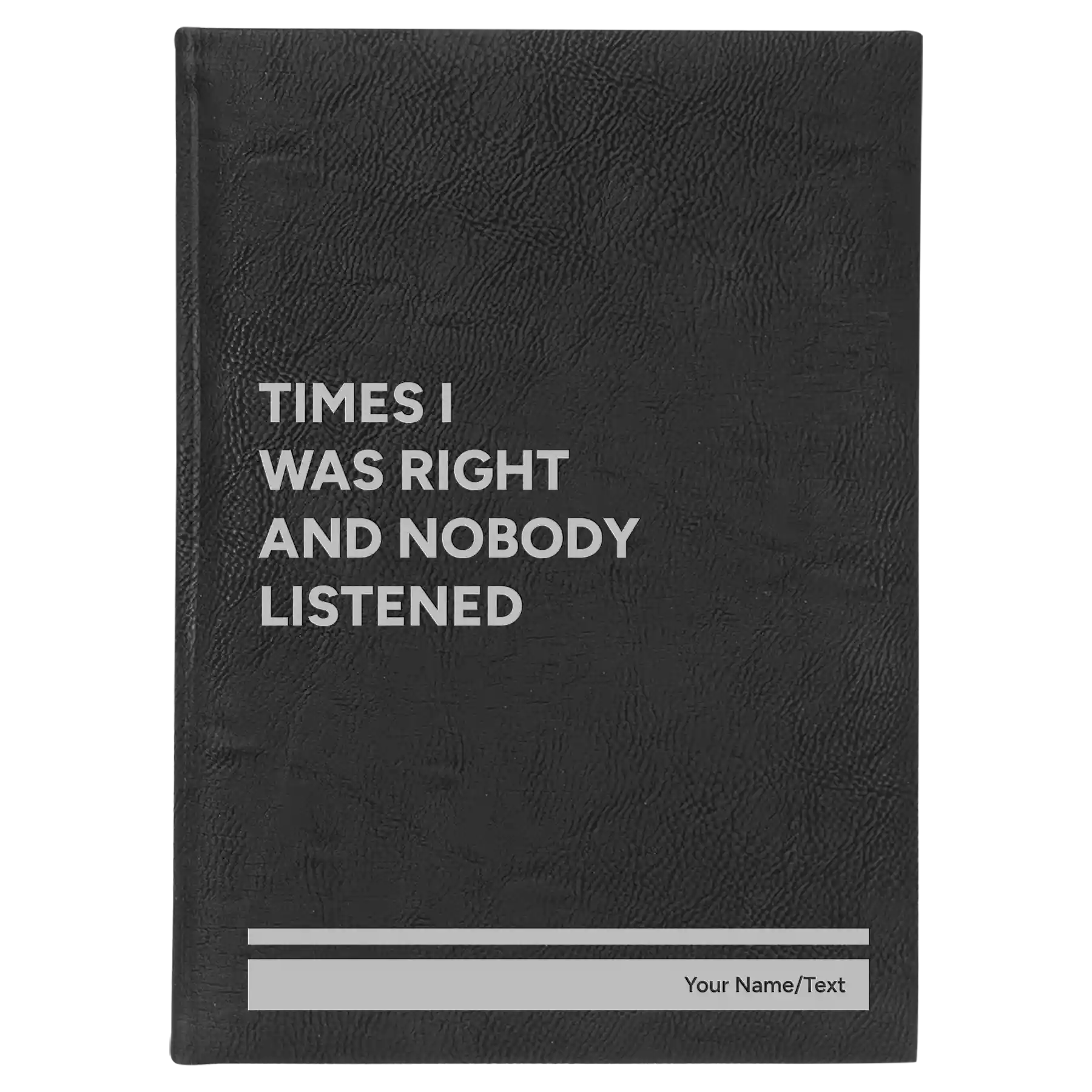 Large black/silver leatherette sketch book laser etched with 'Times I Was Right and Nobody Listened' design