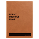 Large rawhide leatherette journal laser etched with 'Per My Previous Email' design