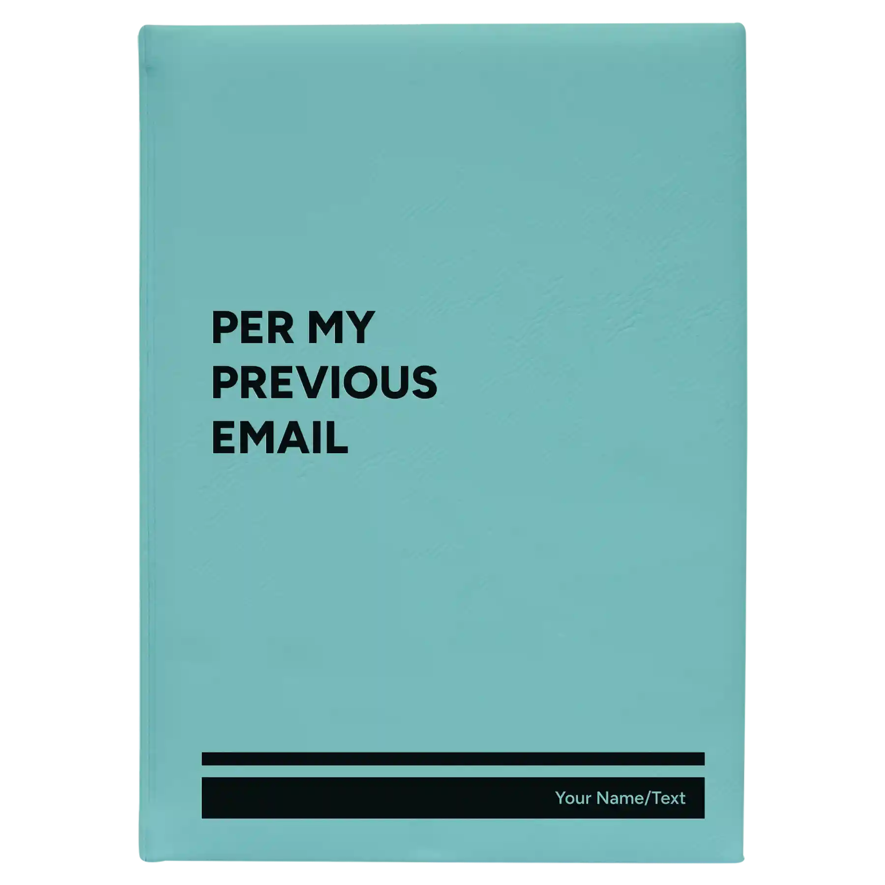 Large teal leatherette sketch book laser etched with 'Per My Previous Email' design