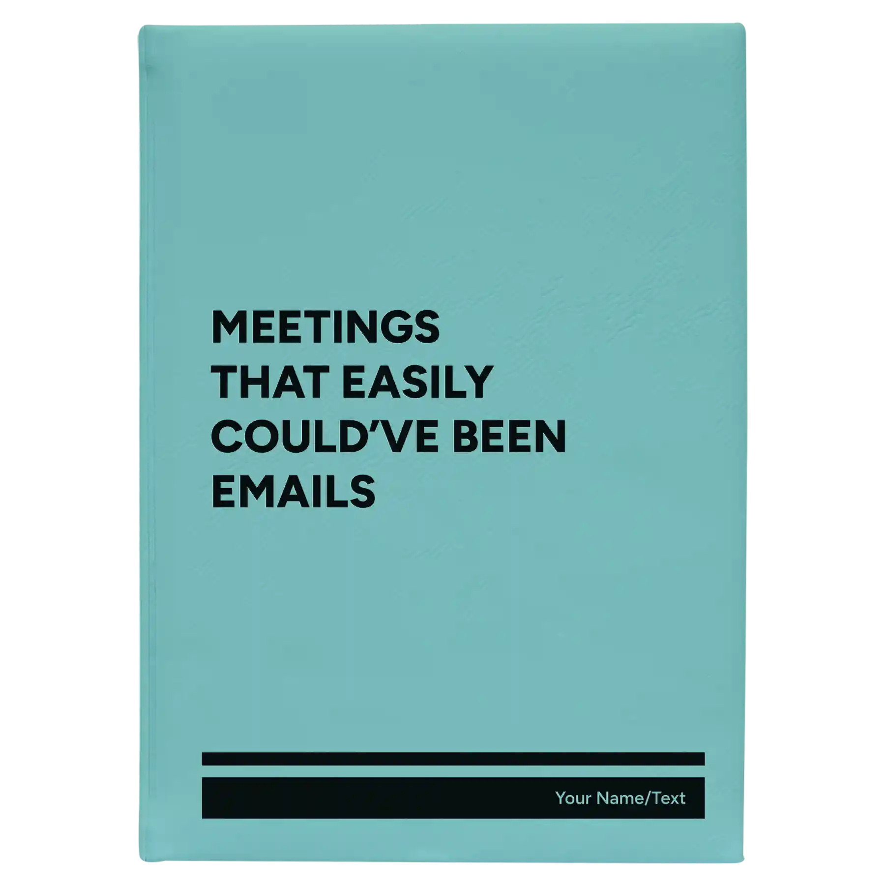 Large teal leatherette journal laser etched with 'Meetings That Easily Could've Been Emails' design