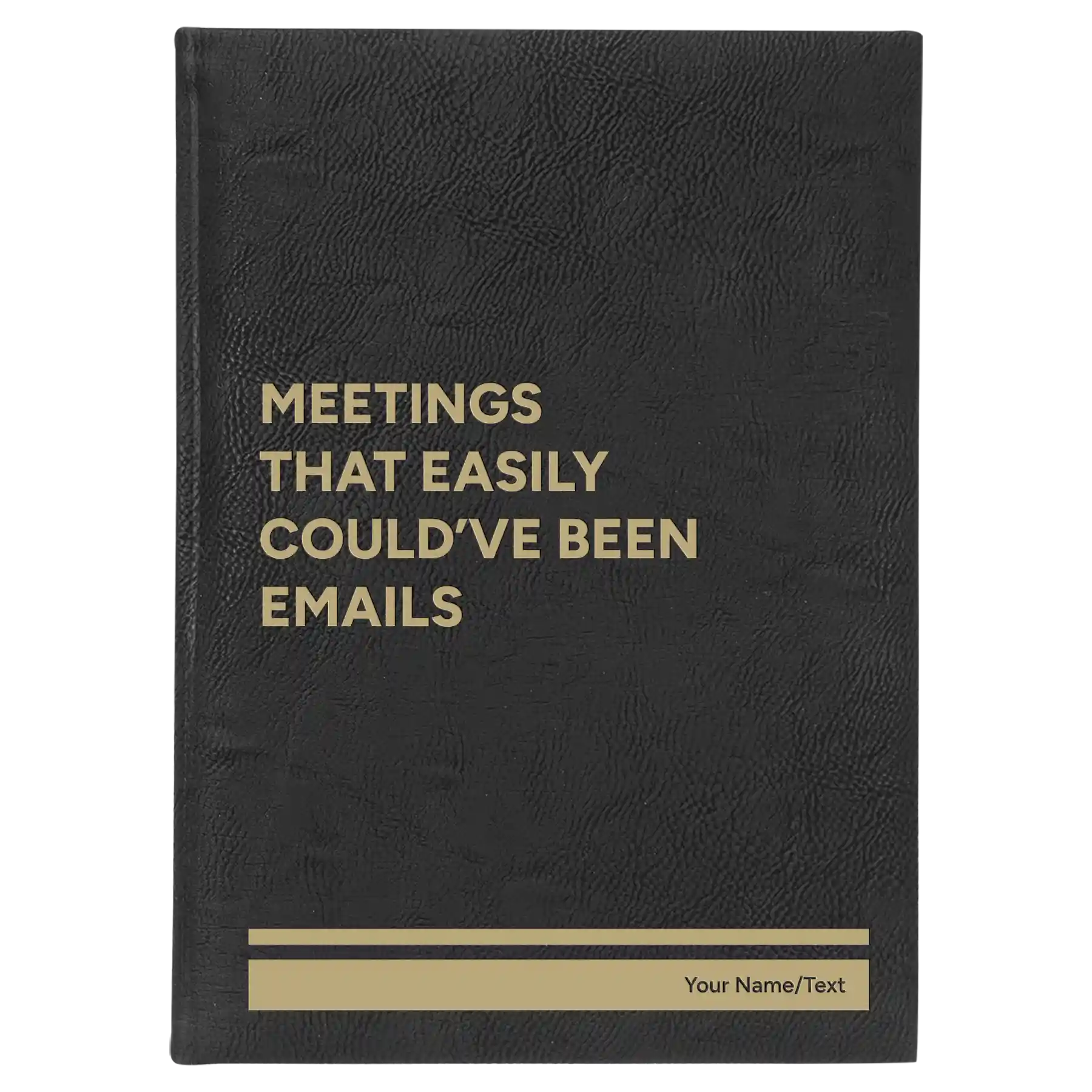 Large black/gold leatherette sketch book laser etched with 'Meetings That Easily Could've Been Emails' design
