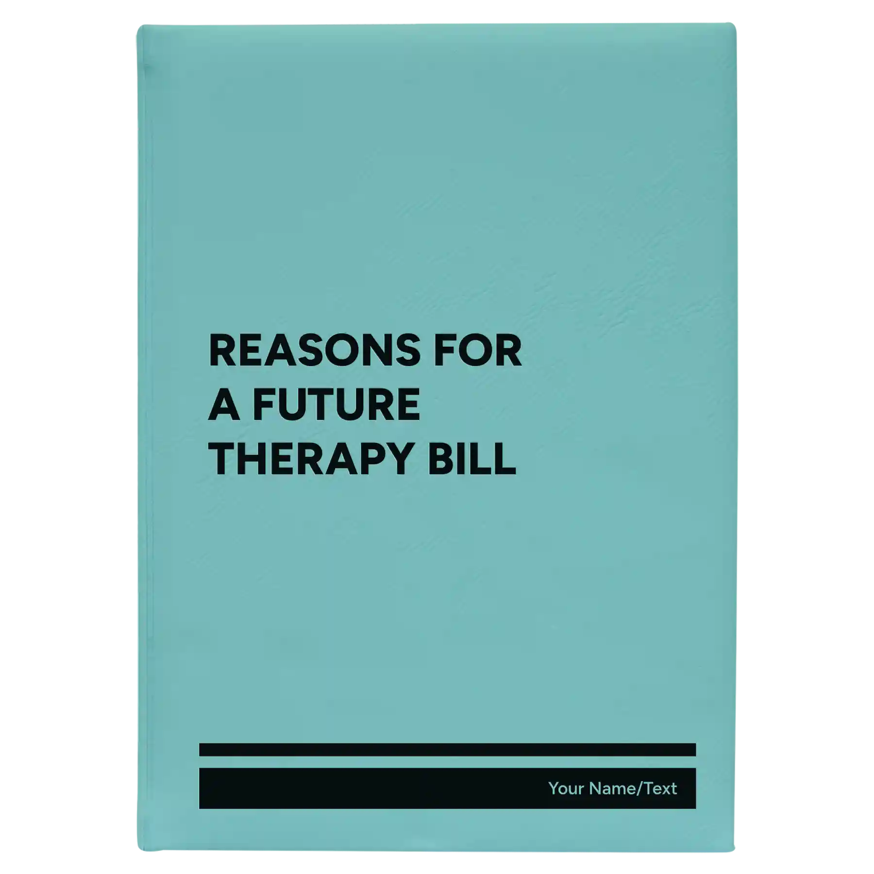 Large teal leatherette journal laser etched with 'Reasons For a Future Therapy Bill' design