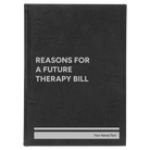 Large black/silver leatherette journal laser etched with 'Reasons For a Future Therapy Bill' design
