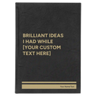 Large black/gold leatherette sketch book laser etched with 'Brilliant Ideas Custom Text' design