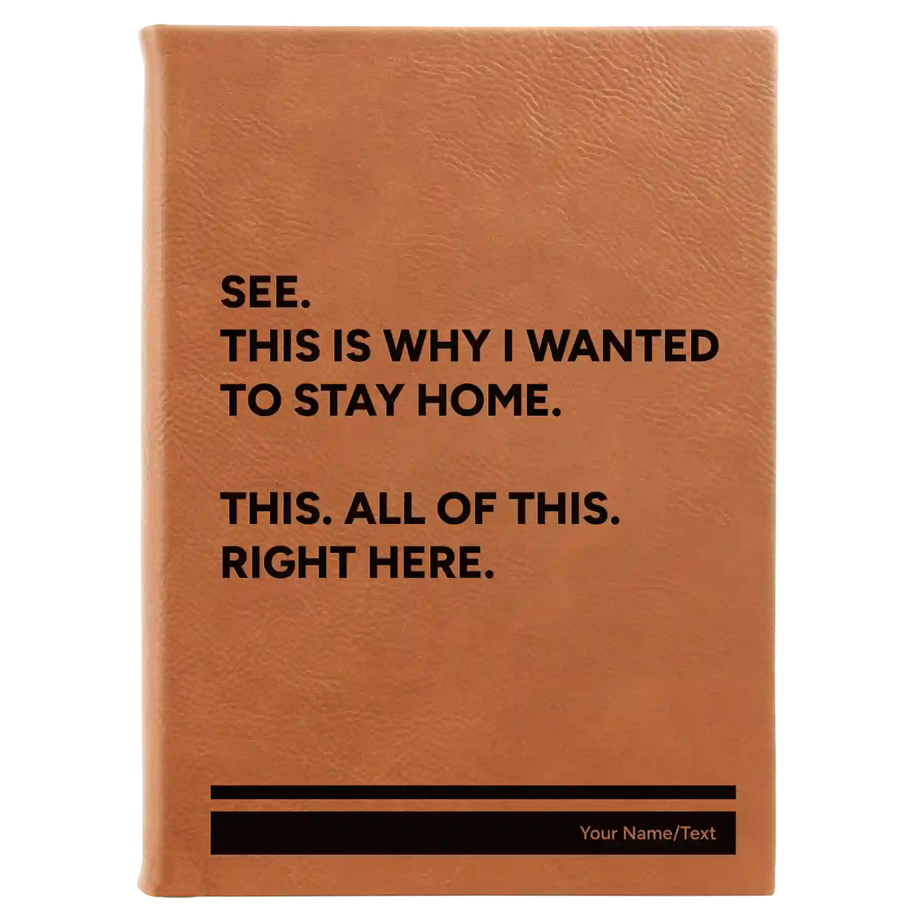 Large rawhide leatherette journal laser etched with 'Wanted to Stay Home' design