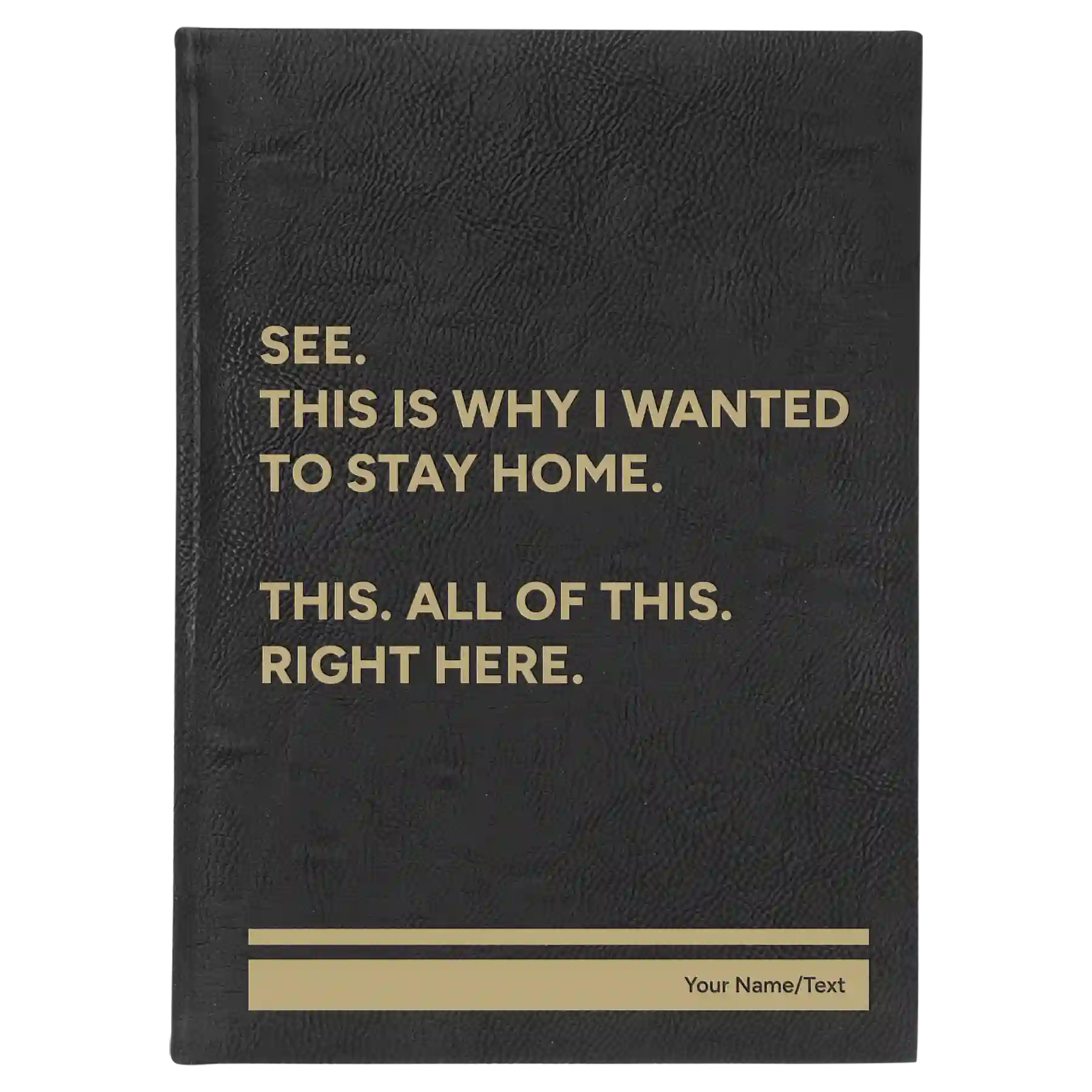 Large black/gold leatherette sketch book laser etched with 'Wanted to Stay Home' design