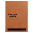 Large rawhide leatherette sketch book laser etched with 'Somehow I Manage' design