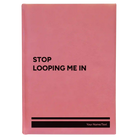 Large pink leatherette sketch book laser etched with 'Stop Looping Me In' design