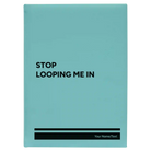 Large teal leatherette journal laser etched with 'Stop Looping Me In' design