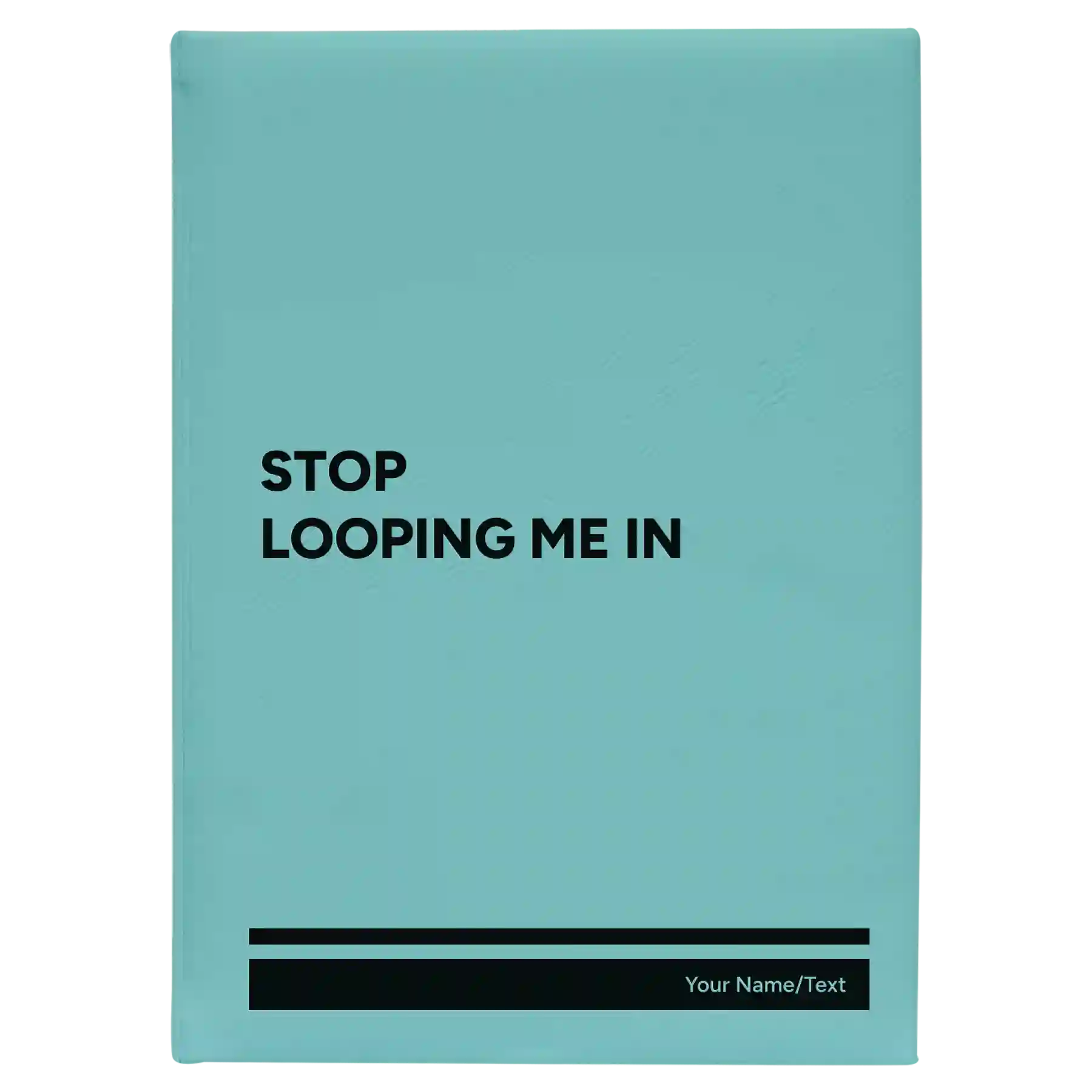 Large teal leatherette journal laser etched with 'Stop Looping Me In' design