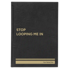 Large black/gold leatherette sketch book laser etched with 'Stop Looping Me In' design