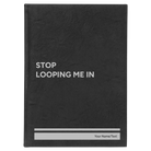 Large black/silver leatherette sketch book laser etched with 'Stop Looping Me In' design