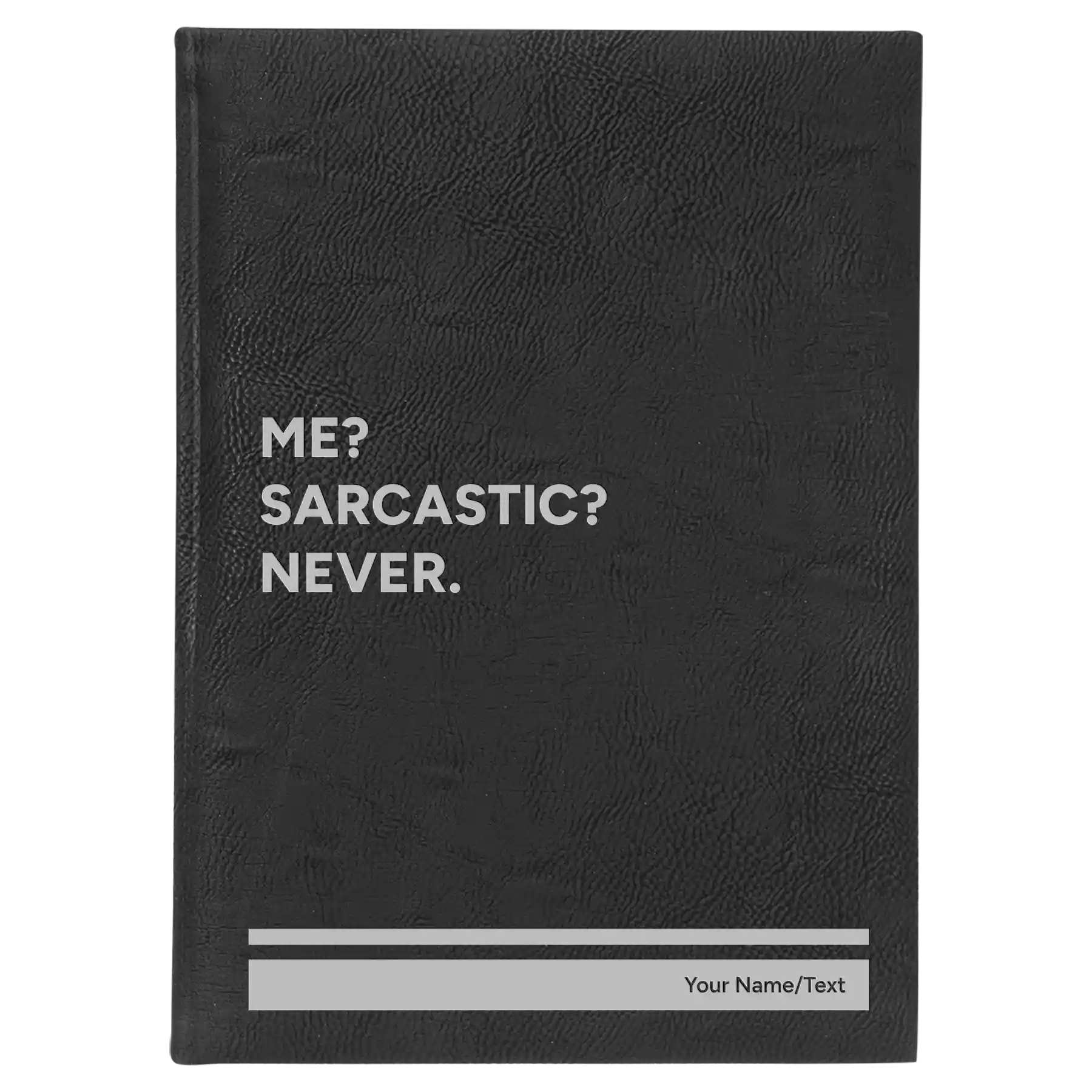 Large black/silver leatherette journal laser etched with 'Me Sarcastic Never' design