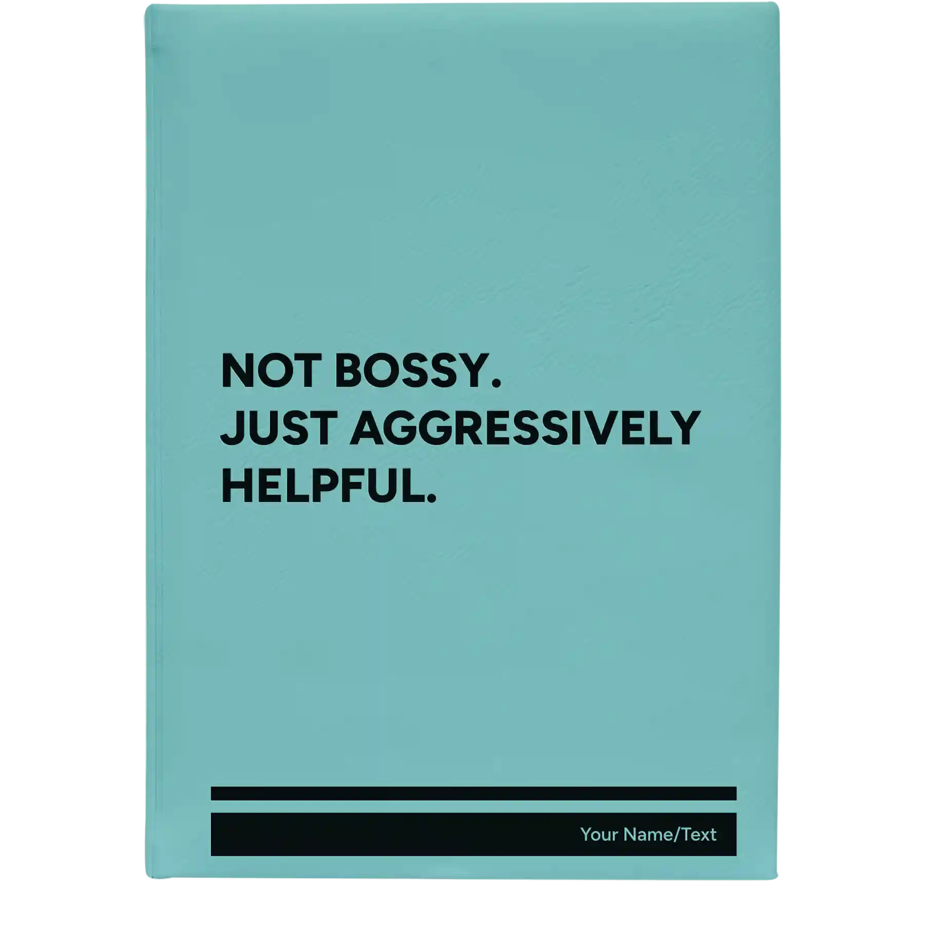 Large teal leatherette journal laser etched with 'Not Bossy Just Aggressively Helpful' design