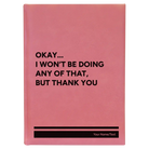 Large pink leatherette journal laser etched with 'Wont Be Doing Any of That' design