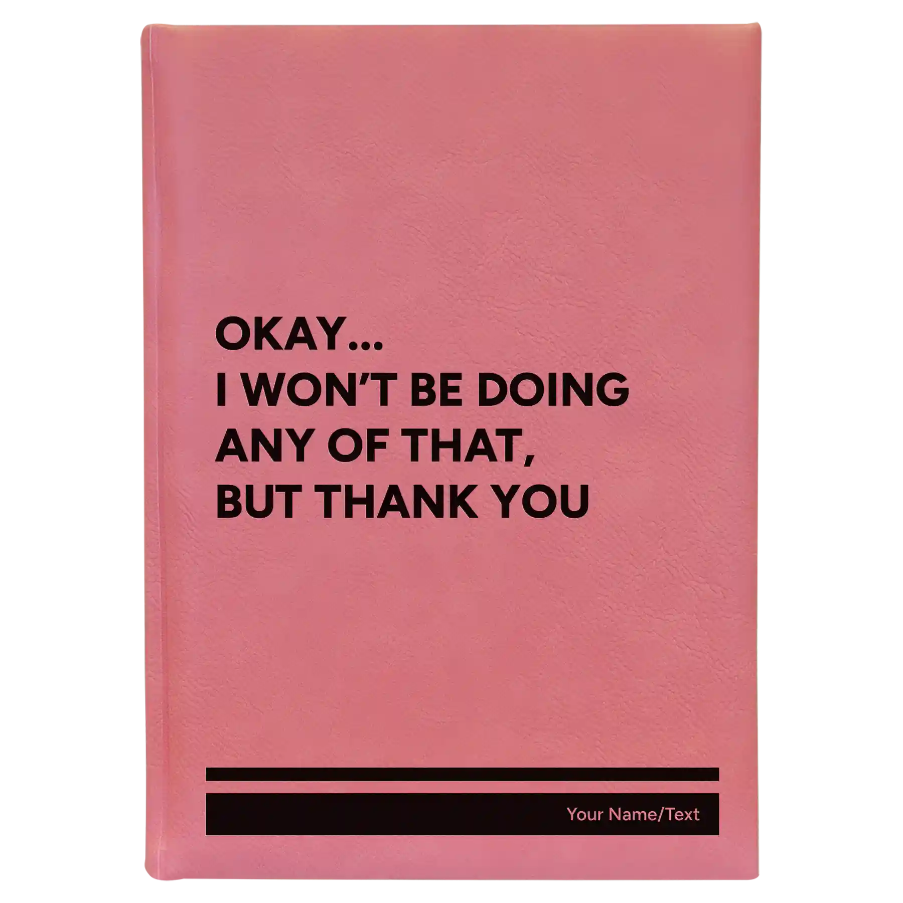 Large pink leatherette sketch book laser etched with 'Wont Be Doing Any of That' design
